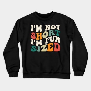 Funny I'm Not Short I'm Fun Sized Short People Humor Sayings Crewneck Sweatshirt